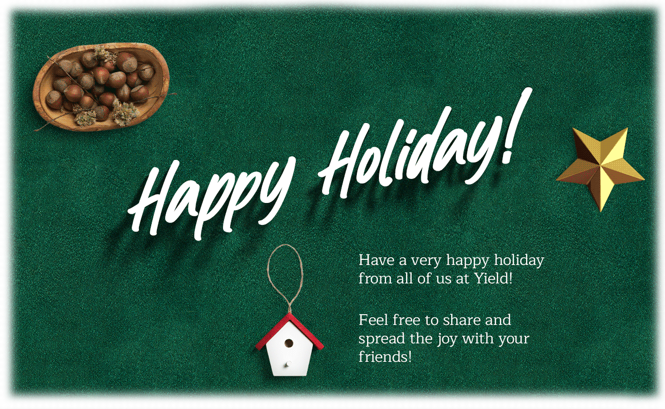 Have a very happy holiday from all of us at Yield!