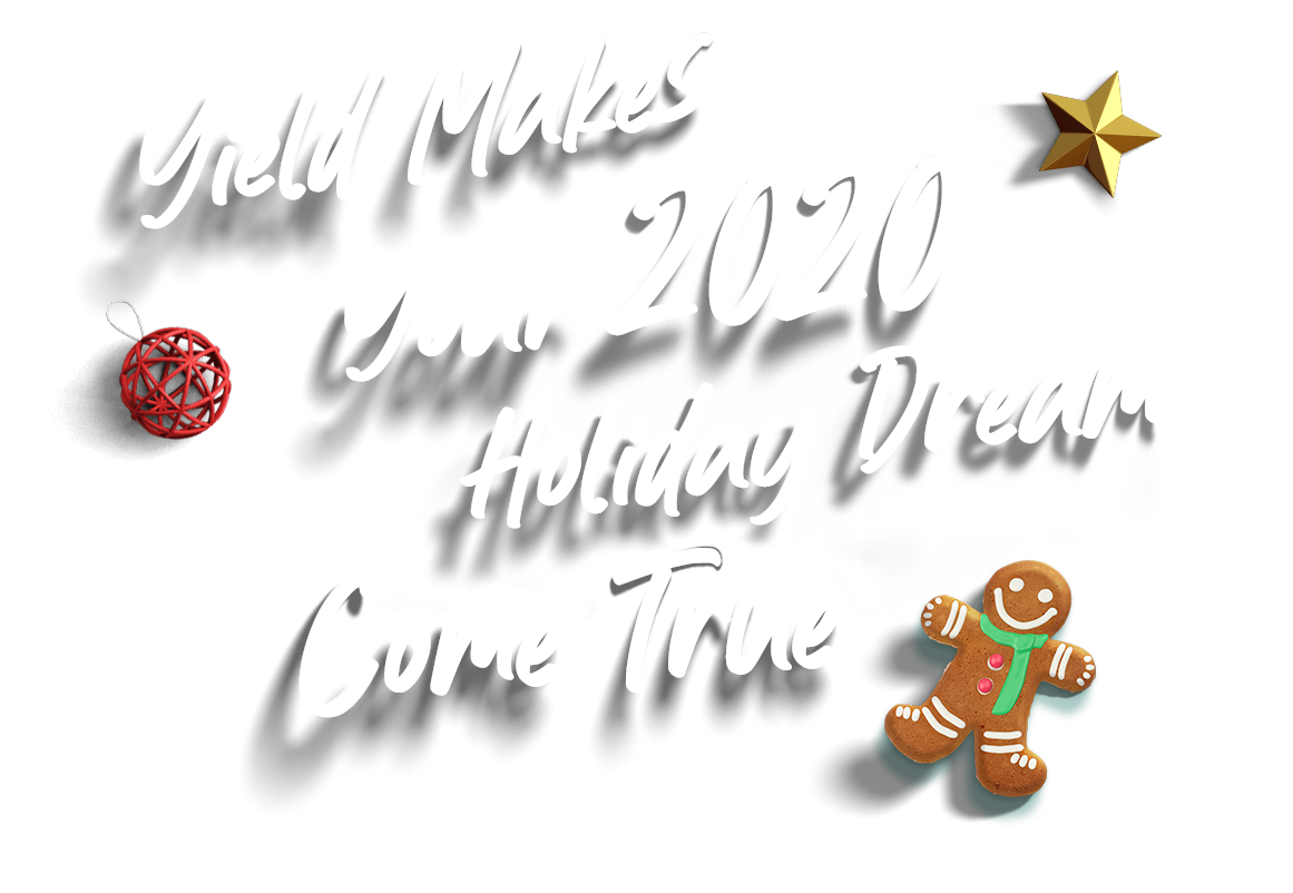 Yield Makes Your 2020 Holiday Dreams Come True